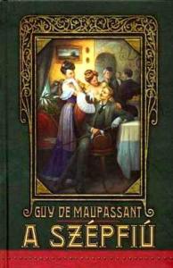 Guy De Maupassant: A szépfiú